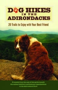 Dog Hikes in the Adirondacks 20 Trails to Enjoy with Your Best Friend Edited by Annie Stoltie and Elizabeth Ward Shaggy Dog Press, 2009 Softcover, 64 pages, $12.95