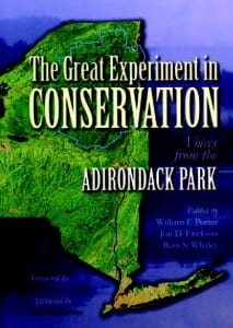 The Great Experiment in Conservation Voices from the Adirondack Park Edited by William F.Porter, Jon D. Erickson & Ross S.Whaley Syracuse University Press, 2009 Hardcover, 640 pages, $17.95
