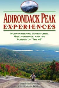 Adirondack Peak Experiences: Mountaineering Adventures, Misadventures, and the Pursuit of “The 46” Edited by Carol Stone White Black Dome Press, 2009 Softcover, 318 pages, $17.95