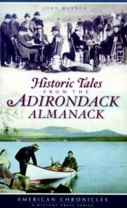 Historic Tales from the Adirondack Almanack By John Warren History Press, 2009 Softcover, 128 pages, $19.99