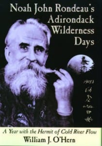 Noah John Rondeau’s Adirondack Wilderness Days: A Year with the Hermit of Cold River Flow By William J. O’Hern The Forager Press, 2009, Hardcover, $32.95