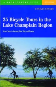 25 Bicycle Tours in the Lake Champlain Region By Charles Hansen Backcountry Guides, 2004 Softcover, 239 pages, $16.95