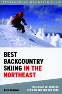 Best Backcountry Skiing in the Northeast 50 Classic Ski Tours in New England and New York By David Goodman Appalachian Mountain Club, 2010 Softcover, 352 pages, $19.95