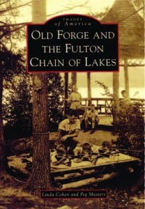 Old Forge and the Fulton Chain of Lakes By Linda Cohen and Peg Masters Arcadia Publishing, 2011 Softcover, 128 pages, $21.99