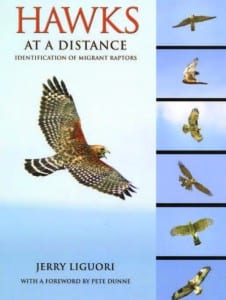 Hawks at a Distance: Identification of Migrant Raptors By Jerry Liguori Princeton University Press, 2011 Softcover, 208 pages, $19.95
