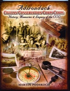 Adirondack Civilian Conservation Corps Camps By Martin Podskoch Podskoch Press, 2011 Softcover, 352 pages, $20