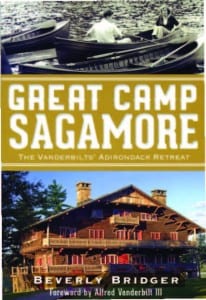 Great Camp Sagamore The Vanderbilts’ Adirondac k Retreat By Beverly Bridger History Press, 2012 Softcover, 128 pages, $21.99