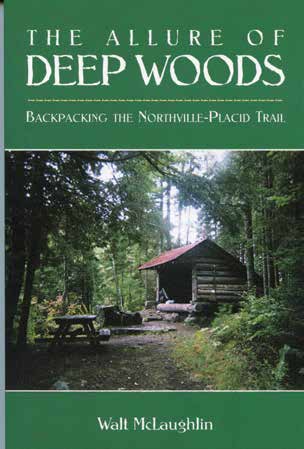 The Allure of Deep Woods Backpacking the Northville-Placid Trail By Walt McLaughlin North Country Books, 2013 Softcover, 152 pages, $17.95