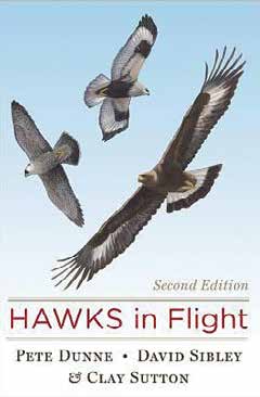 Hawks in Flight Pete Dunne, David Allen Sibley & Clay Sutton Houghton Mifflin Harcourt, 2nd edition, 2012 Hardcover, 352 pages, $26