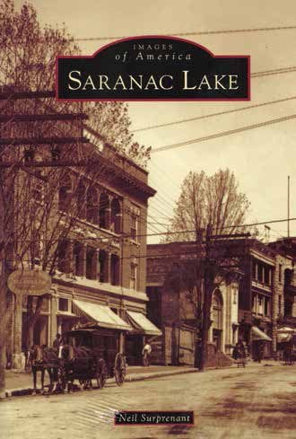 Images of America Saranac Lake By Neil Surprenant Arcadia Publishing, 2014 Softcover, 128 pages, $21.99