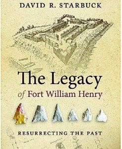 The Legacy of Fort William Henry By David R. Starbuck University Press of New England, 2014 Softcover, 144 pages, $24.95