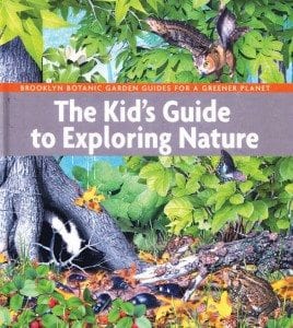 The Kid’s Guide to Exploring Nature By Marilyn Smith et al. Brooklyn Botanical Garden, 2014 Hardcover, 120 pages, $18.95