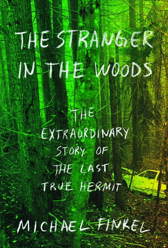 The Stranger in the Woods The Extraordinary Story of the Last True Hermit