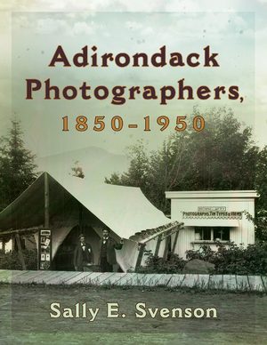 Adirondack Photographers, 1850-1950 book cover