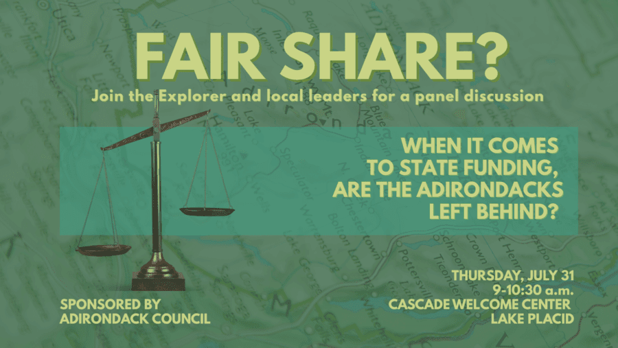 A fair share: How do the Adirondacks measure up when it comes to funding? hursday, July 31 · 9 - 10:30am EDT. Doors at 8:30am
